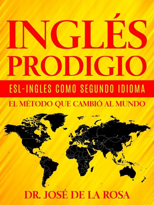 Title details for Ingles Prodigio Esl-Ingles como Segundo Idioma El metodo que Cambio al Mundo by Jose De La Rosa - Available